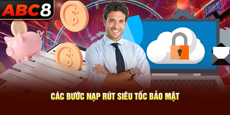 Các bước nạp rút siêu tốc bảo mật