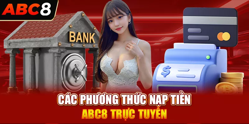 Các phương thức nạp tiền ABC8 trực tuyến