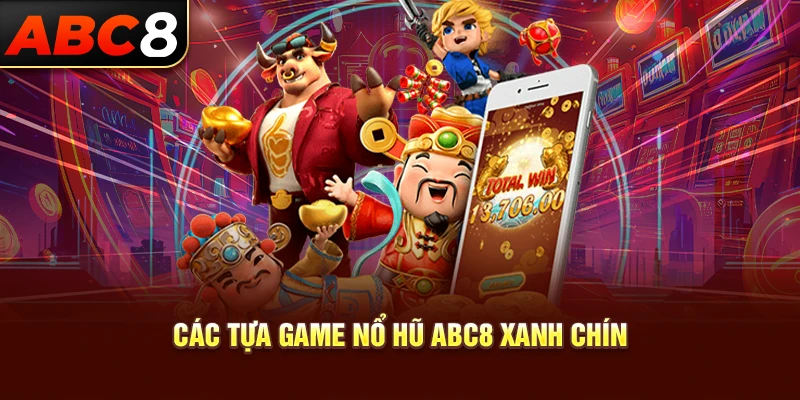 Các tựa game nổ hũ ABC8 xanh chín