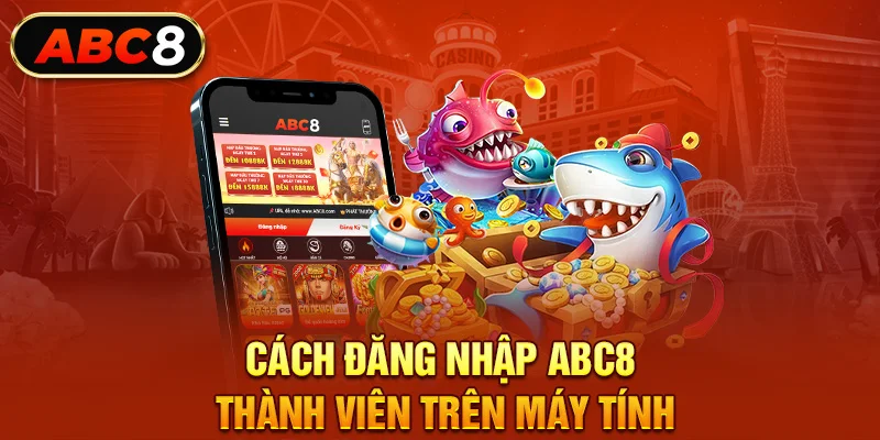 Cách đăng nhập ABC8 thành viên trên máy tính