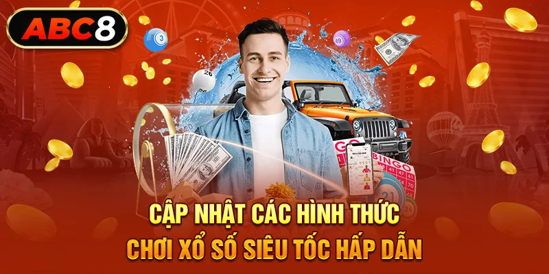 Cập nhật các hình thức chơi xổ số siêu tốc hấp dẫn