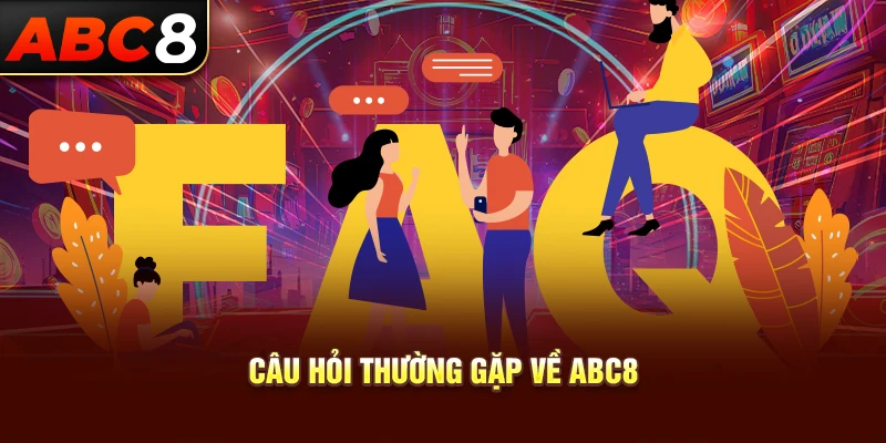 Câu hỏi thường gặp về ABC8