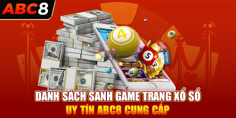 Danh sách sảnh game trang xổ số uy tín Abc8 cung cấp