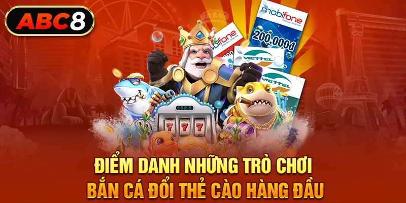 Điểm danh những trò chơi bắn cá đổi thẻ cào hàng đầu