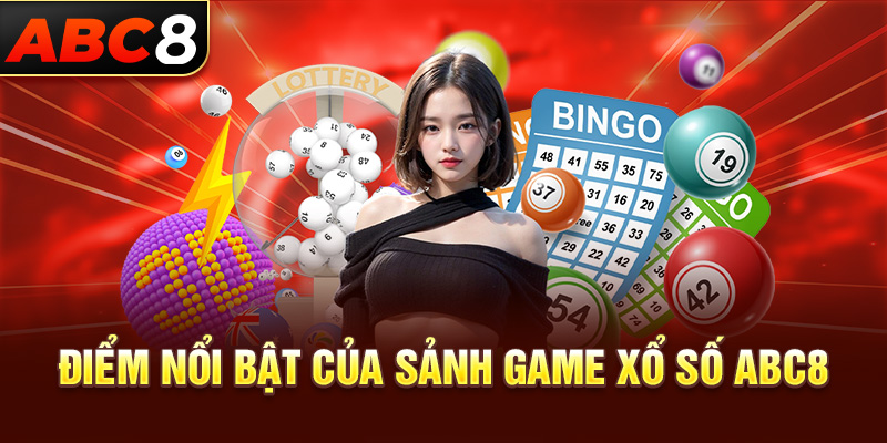 Điểm nổi bật của sảnh game xổ số Abc8