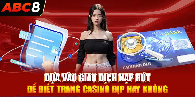 Dựa vào giao dịch nạp rút để biết trang casino bịp hay không