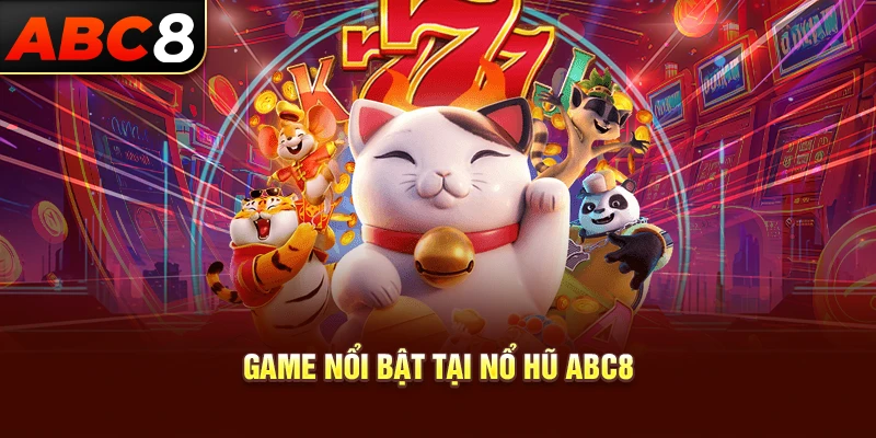 Game nổi bật tại Nổ hũ ABC8