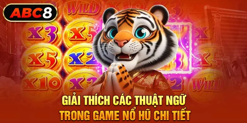  Giải thích các thuật ngữ trong game nổ hũ chi tiết