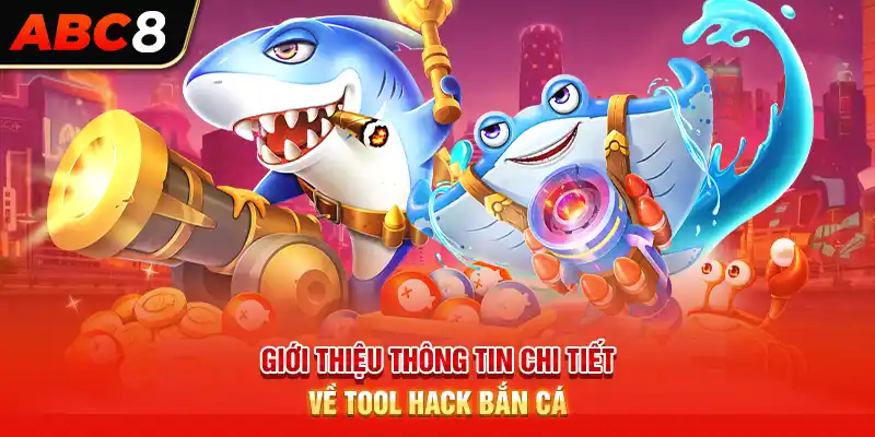 Giới thiệu thông tin chi tiết về tool hack bắn cá