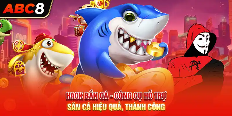 Hack Bắn Cá - Công Cụ Hỗ Trợ Săn Cá Hiệu Quả, Thành Công