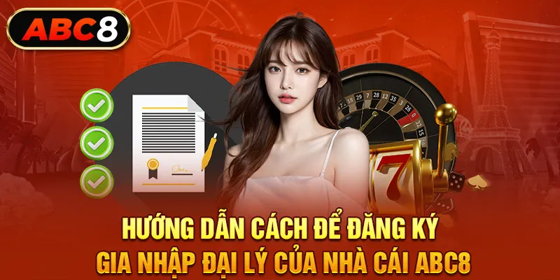 Hướng dẫn cách để đăng ký gia nhập đại lý của nhà cái ABC8