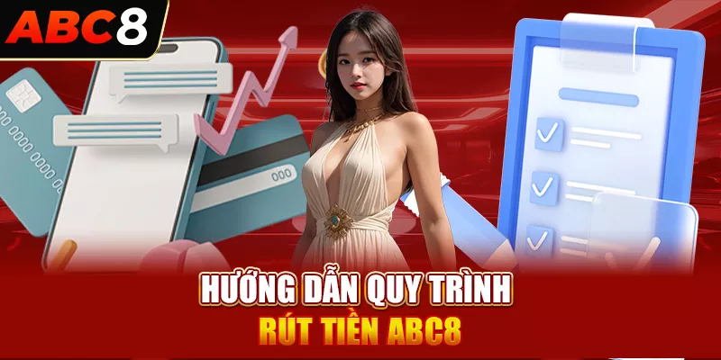 Hướng dẫn quy trình rút tiền ABC8 