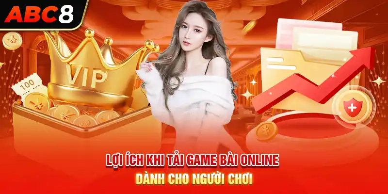 Lợi ích khi tải game bài online dành cho người chơi