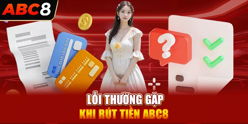 Lỗi thường gặp khi rút tiền ABC8