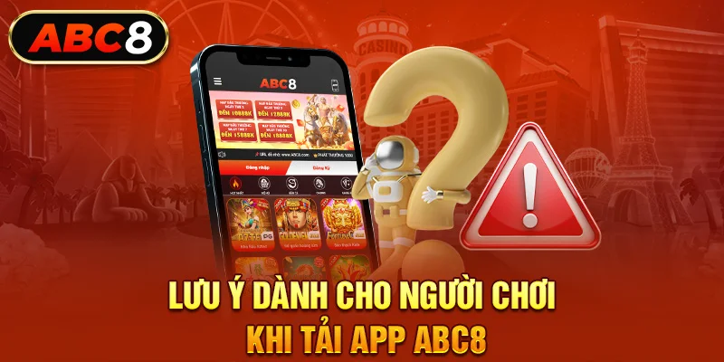 Lưu ý dành cho người chơi khi tải app ABC8