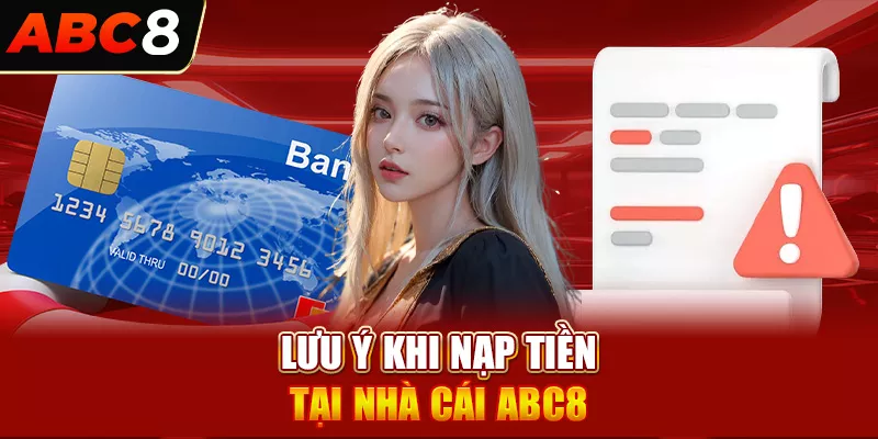 Lưu ý khi nạp tiền tại nhà cái ABC8