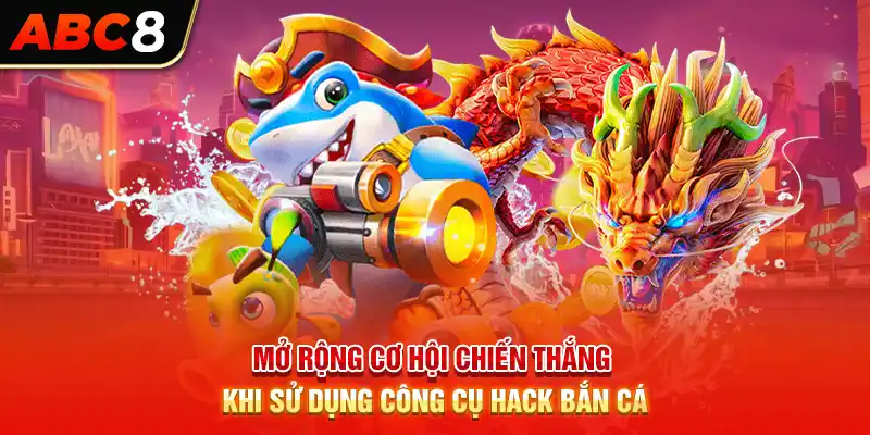 Mở rộng cơ hội chiến thắng khi sử dụng công cụ hack bắn cá