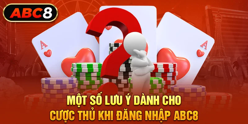 Một số lưu ý dành cho cược thủ khi đăng nhập ABC8