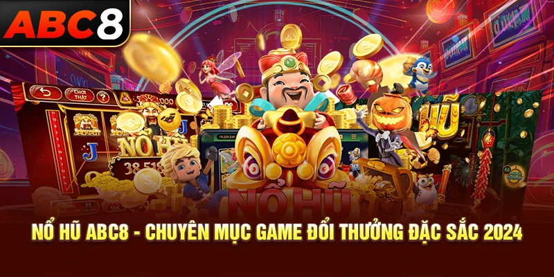 Nổ hũ ABC8 - Chuyên Mục Game Đổi Thưởng Đặc Sắc 2024