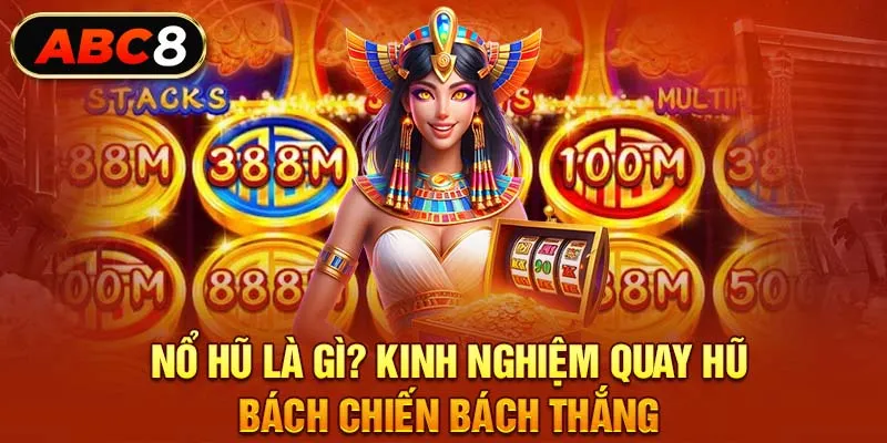 Nổ Hũ Là Gì? Kinh Nghiệm Quay Hũ Bách Chiến Bách Thắng