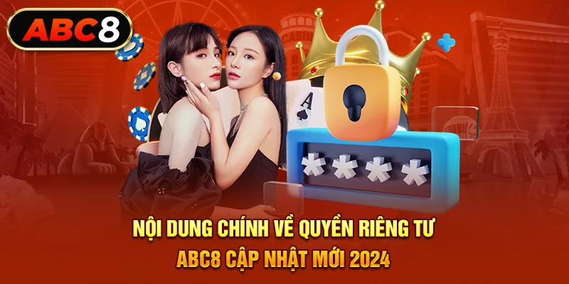 Nội dung chính về quyền riêng tư ABC8 cập nhật mới 2024