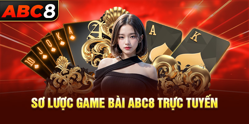 Sơ lược game bài ABC8 trực tuyến