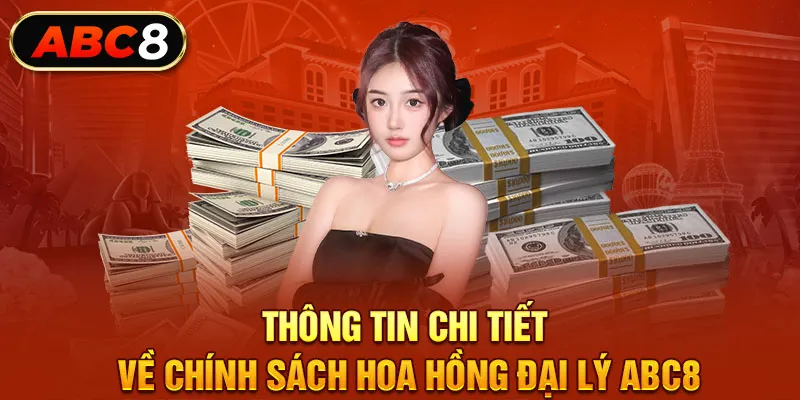 Thông tin chi tiết về chính sách hoa hồng đại lý ABC8