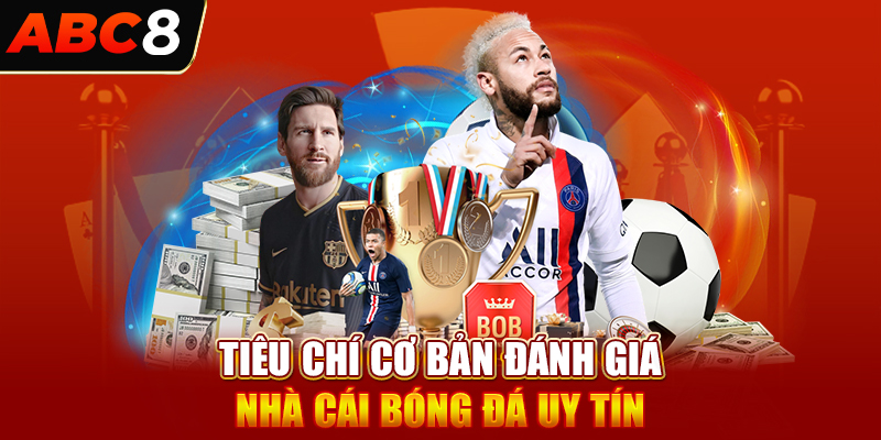 Tiêu chí cơ bản đánh giá nhà cái bóng đá uy tín