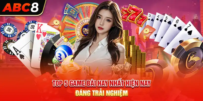 Top 5 game bài hay nhất hiện nay đáng trải nghiệm