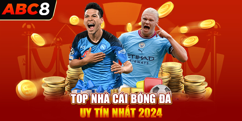 Cập Nhật Danh Sách Top Nhà Cái Bóng Đá Uy Tín Nhất 2024