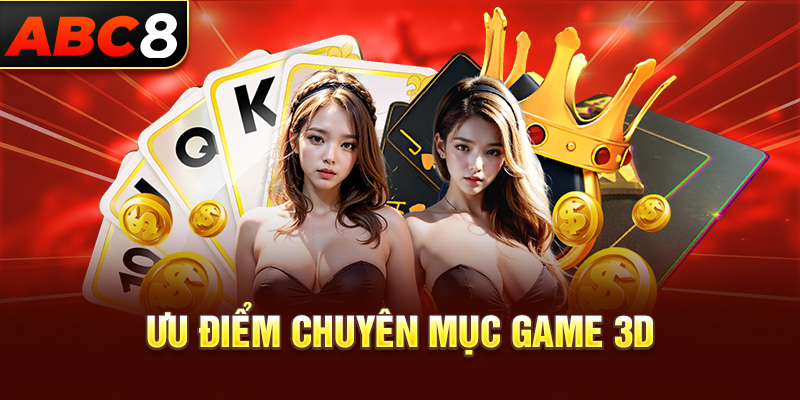 Ưu điểm chuyên mục Game 3D