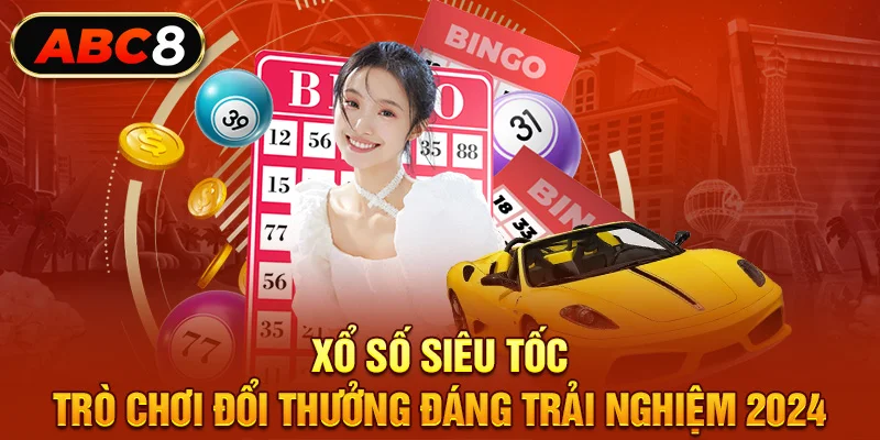 Xổ Số Siêu Tốc - Trò Chơi Đổi Thưởng Đáng Trải Nghiệm 2024