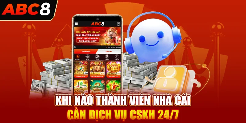 Khi nào thành viên nhà cái cần dịch vụ CSKH 24/7?